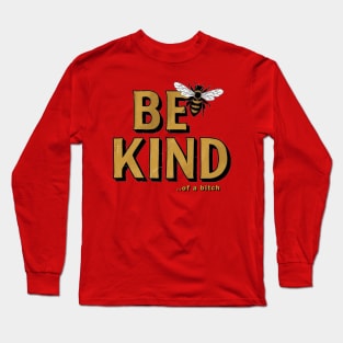 Funny Saying be kind of a bitch Long Sleeve T-Shirt